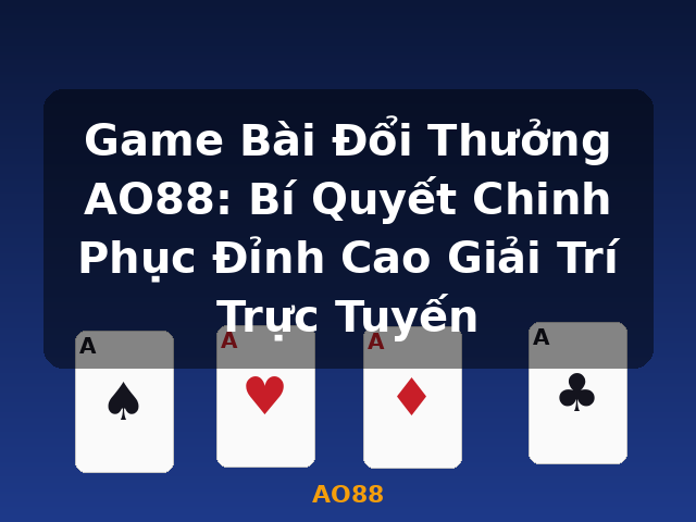 Game Bài Đổi Thưởng AO88: Bí Quyết Chinh Phục Đỉnh Cao Giải Trí Trực Tuyến - AO88 Game Bài Đổi Thưởng AO88: Bí Quyết Chinh Phục Đỉnh Cao Giải Trí Trực Tuyến - AO88