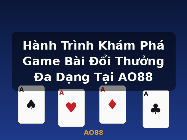 Hành Trình Khám Phá Game Bài Đổi Thưởng Đa Dạng Tại AO88 - AO88