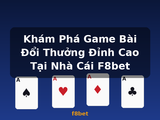 Khám Phá Game Bài Đổi Thưởng Đỉnh Cao Tại Nhà Cái F8bet - f8bet Khám Phá Game Bài Đổi Thưởng Đỉnh Cao Tại Nhà Cái F8bet - f8bet