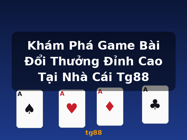 Khám Phá Game Bài Đổi Thưởng Đỉnh Cao Tại Nhà Cái Tg88 - tg88