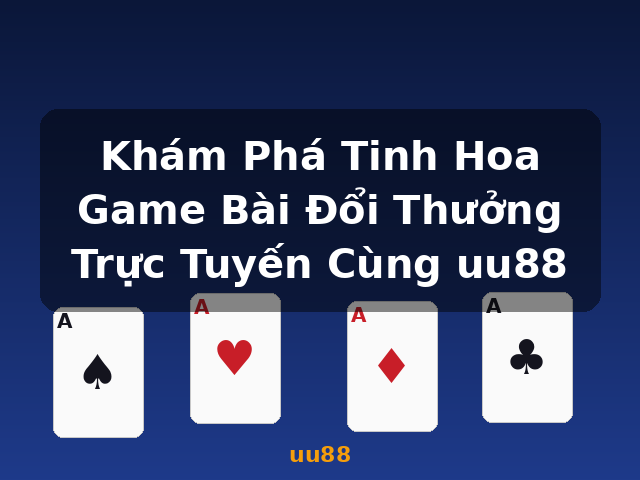 Khám Phá Tinh Hoa Game Bài Đổi Thưởng Trực Tuyến Cùng uu88 - uu88