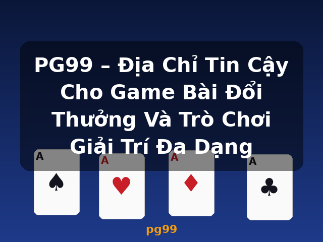 PG99 – Địa Chỉ Tin Cậy Cho Game Bài Đổi Thưởng Và Trò Chơi Giải Trí Đa Dạng - pg99 PG99 – Địa Chỉ Tin Cậy Cho Game Bài Đổi Thưởng Và Trò Chơi Giải Trí Đa Dạng - pg99