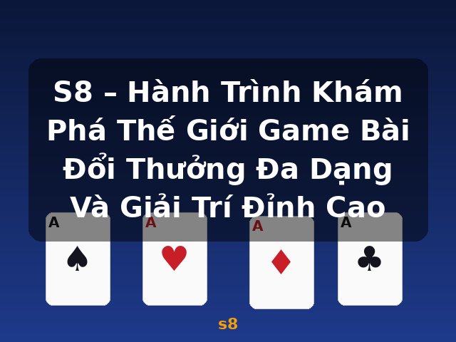 S8 – Hành Trình Khám Phá Thế Giới Game Bài Đổi Thưởng Đa Dạng Và Giải Trí Đỉnh Cao - s8