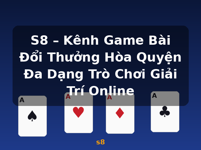 S8 – Kênh Game Bài Đổi Thưởng Hòa Quyện Đa Dạng Trò Chơi Giải Trí Online - s8 S8 – Kênh Game Bài Đổi Thưởng Hòa Quyện Đa Dạng Trò Chơi Giải Trí Online - s8