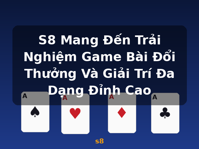 S8 Mang Đến Trải Nghiệm Game Bài Đổi Thưởng Và Giải Trí Đa Dạng Đỉnh Cao - s8