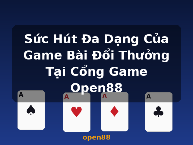 Sức Hút Đa Dạng Của Game Bài Đổi Thưởng Tại Cổng Game Open88 - open88 Sức Hút Đa Dạng Của Game Bài Đổi Thưởng Tại Cổng Game Open88 - open88