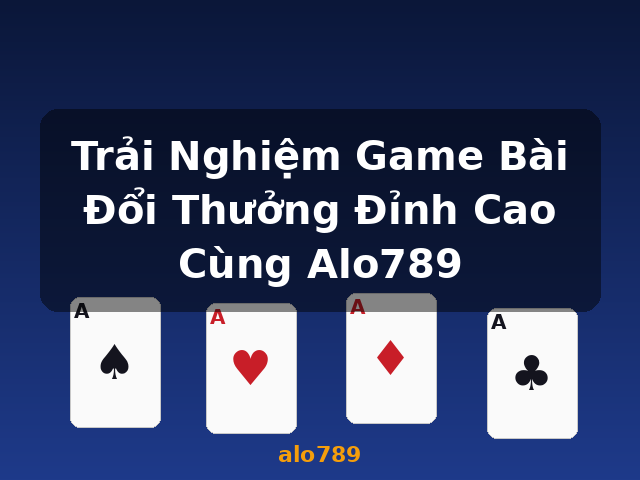 Trải Nghiệm Game Bài Đổi Thưởng Đỉnh Cao Cùng Alo789 - alo789 Trải Nghiệm Game Bài Đổi Thưởng Đỉnh Cao Cùng Alo789 - alo789