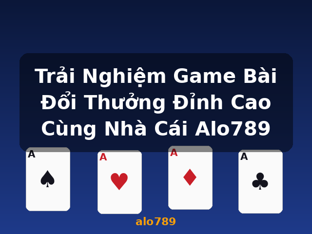 Trải Nghiệm Game Bài Đổi Thưởng Đỉnh Cao Cùng Nhà Cái Alo789 - alo789 Trải Nghiệm Game Bài Đổi Thưởng Đỉnh Cao Cùng Nhà Cái Alo789 - alo789