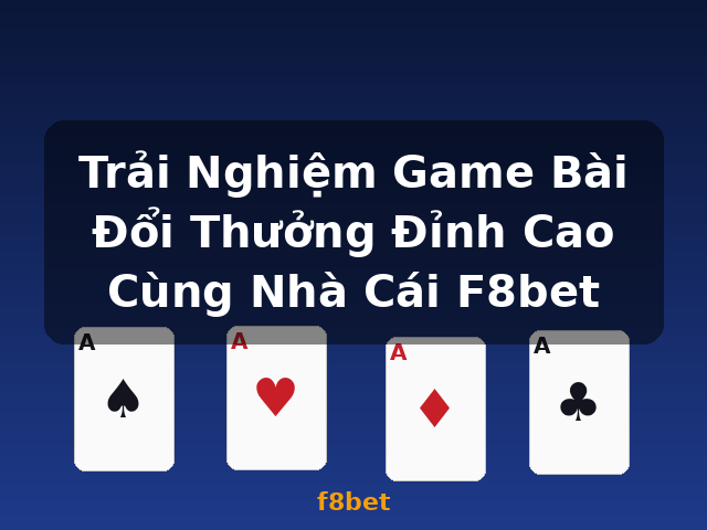 Trải Nghiệm Game Bài Đổi Thưởng Đỉnh Cao Cùng Nhà Cái F8bet - f8bet Trải Nghiệm Game Bài Đổi Thưởng Đỉnh Cao Cùng Nhà Cái F8bet - f8bet