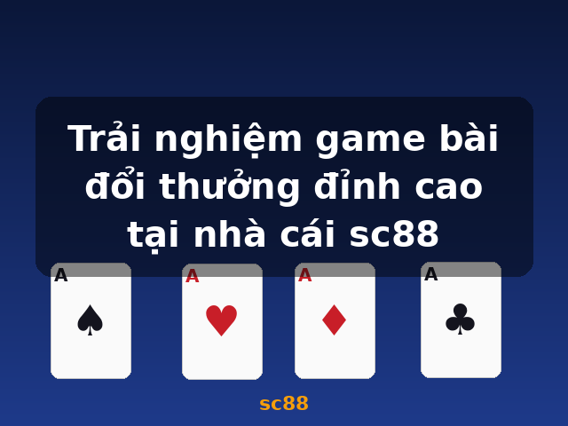 Trải nghiệm game bài đổi thưởng đỉnh cao tại nhà cái sc88 - sc88