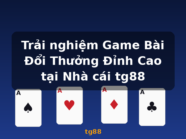 Trải nghiệm Game Bài Đổi Thưởng Đỉnh Cao tại Nhà cái tg88 - tg88 Trải nghiệm Game Bài Đổi Thưởng Đỉnh Cao tại Nhà cái tg88 - tg88