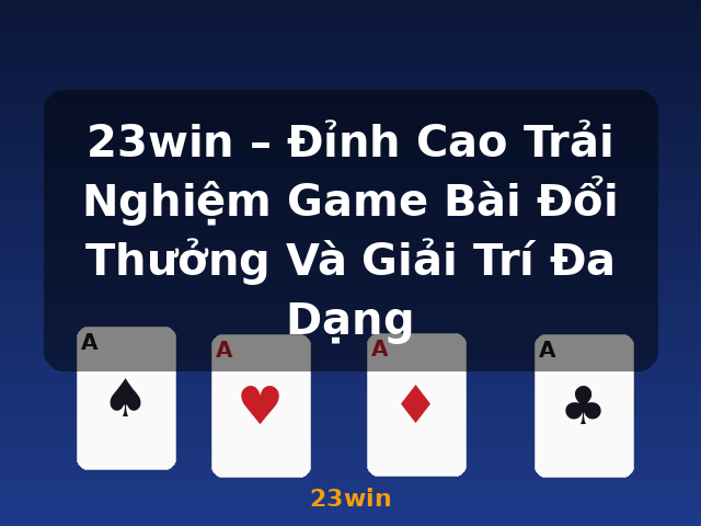 23win – Đỉnh Cao Trải Nghiệm Game Bài Đổi Thưởng Và Giải Trí Đa Dạng - 23win 23win – Đỉnh Cao Trải Nghiệm Game Bài Đổi Thưởng Và Giải Trí Đa Dạng - 23win