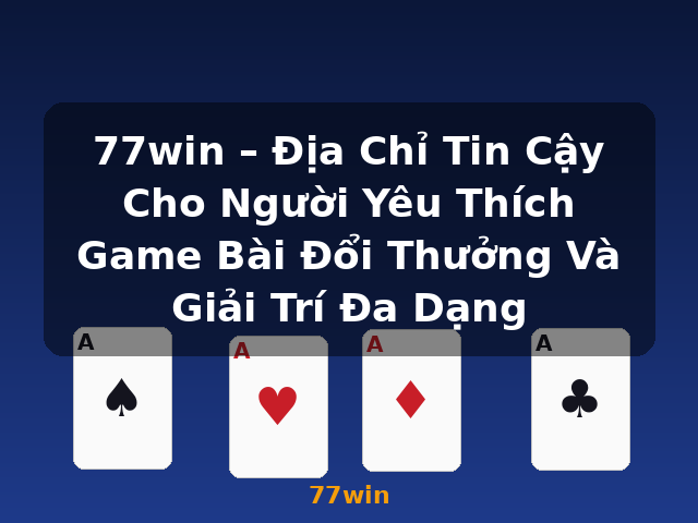 77win – Địa Chỉ Tin Cậy Cho Người Yêu Thích Game Bài Đổi Thưởng Và Giải Trí Đa Dạng - 77win 77win – Địa Chỉ Tin Cậy Cho Người Yêu Thích Game Bài Đổi Thưởng Và Giải Trí Đa Dạng - 77win
