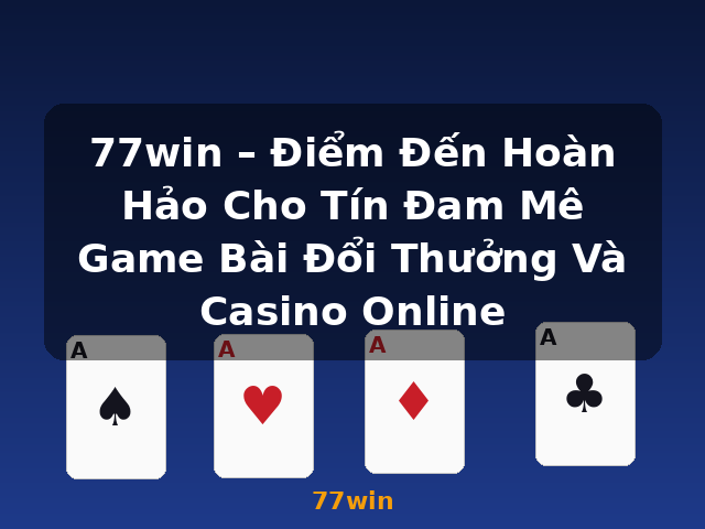 77win – Điểm Đến Hoàn Hảo Cho Tín Đam Mê Game Bài Đổi Thưởng Và Casino Online - 77win 77win – Điểm Đến Hoàn Hảo Cho Tín Đam Mê Game Bài Đổi Thưởng Và Casino Online - 77win