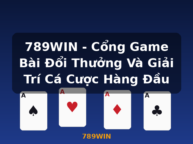 789WIN - Cổng Game Bài Đổi Thưởng Và Giải Trí Cá Cược Hàng Đầu - 789WIN
