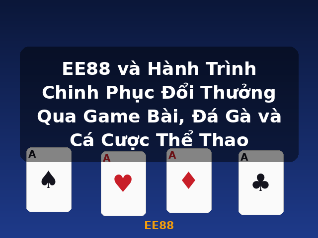 EE88 và Hành Trình Chinh Phục Đổi Thưởng Qua Game Bài, Đá Gà và Cá Cược Thể Thao - EE88 EE88 và Hành Trình Chinh Phục Đổi Thưởng Qua Game Bài, Đá Gà và Cá Cược Thể Thao - EE88