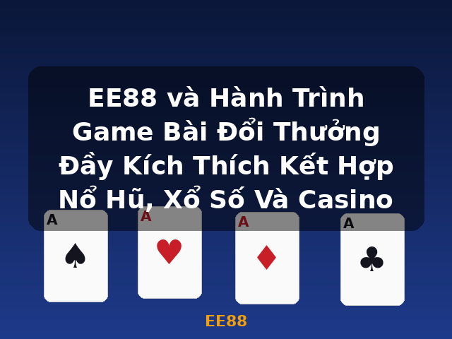 EE88 và Hành Trình Game Bài Đổi Thưởng Đầy Kích Thích Kết Hợp Nổ Hũ, Xổ Số Và Casino - EE88 EE88 và Hành Trình Game Bài Đổi Thưởng Đầy Kích Thích Kết Hợp Nổ Hũ, Xổ Số Và Casino - EE88