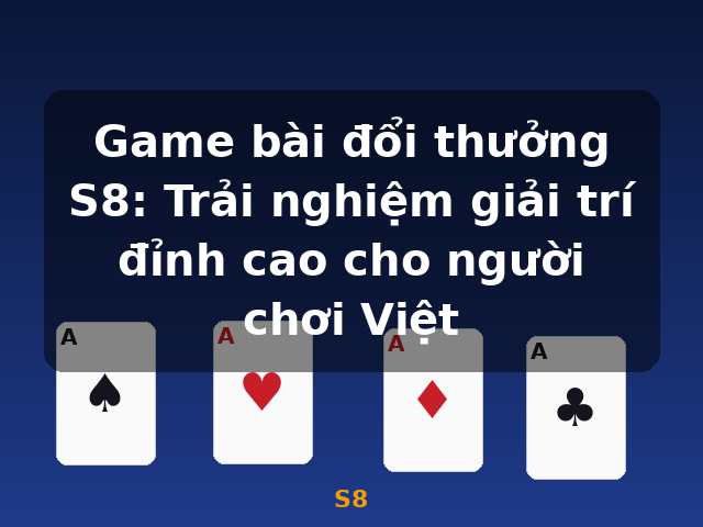 Game bài đổi thưởng S8: Trải nghiệm giải trí đỉnh cao cho người chơi Việt - S8