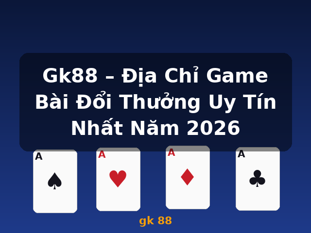 Gk88 – Địa Chỉ Game Bài Đổi Thưởng Uy Tín Nhất Năm 2026 - gk 88 Gk88 – Địa Chỉ Game Bài Đổi Thưởng Uy Tín Nhất Năm 2026 - gk 88