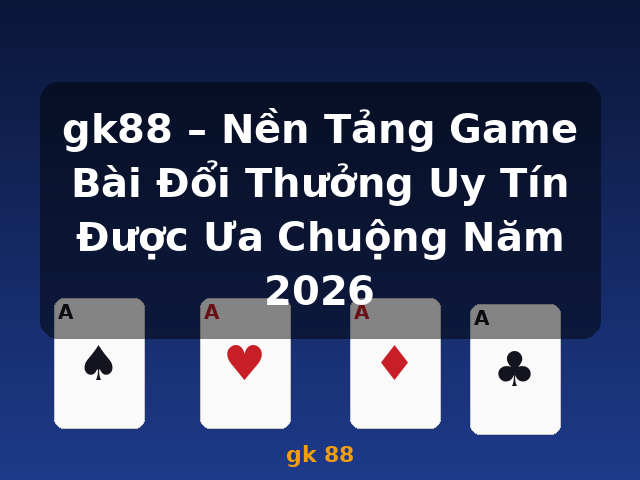 gk88 – Nền Tảng Game Bài Đổi Thưởng Uy Tín Được Ưa Chuộng Năm 2026 - gk 88 gk88 – Nền Tảng Game Bài Đổi Thưởng Uy Tín Được Ưa Chuộng Năm 2026 - gk 88