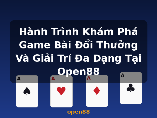 Hành Trình Khám Phá Game Bài Đổi Thưởng Và Giải Trí Đa Dạng Tại Open88 - open88