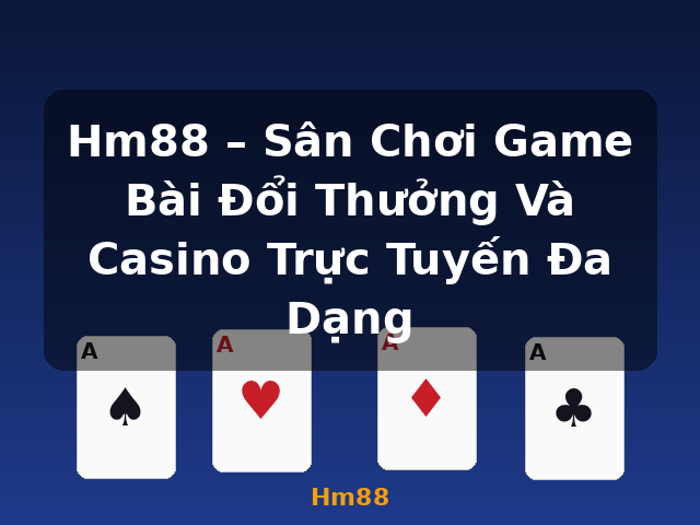 Hm88 – Sân Chơi Game Bài Đổi Thưởng Và Casino Trực Tuyến Đa Dạng - Hm88 Hm88 – Sân Chơi Game Bài Đổi Thưởng Và Casino Trực Tuyến Đa Dạng - Hm88