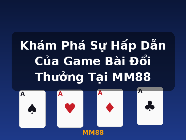 Khám Phá Sự Hấp Dẫn Của Game Bài Đổi Thưởng Tại MM88 - MM88 Khám Phá Sự Hấp Dẫn Của Game Bài Đổi Thưởng Tại MM88 - MM88