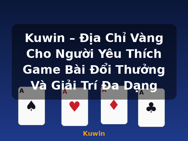 Kuwin – Địa Chỉ Vàng Cho Người Yêu Thích Game Bài Đổi Thưởng Và Giải Trí Đa Dạng - Kuwin Kuwin – Địa Chỉ Vàng Cho Người Yêu Thích Game Bài Đổi Thưởng Và Giải Trí Đa Dạng - Kuwin
