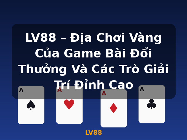 LV88 – Địa Chơi Vàng Của Game Bài Đổi Thưởng Và Các Trò Giải Trí Đỉnh Cao - LV88 LV88 – Địa Chơi Vàng Của Game Bài Đổi Thưởng Và Các Trò Giải Trí Đỉnh Cao - LV88