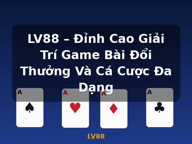 LV88 – Đỉnh Cao Giải Trí Game Bài Đổi Thưởng Và Cá Cược Đa Dạng - LV88