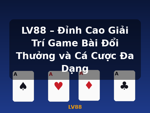 LV88 – Đỉnh Cao Giải Trí Game Bài Đổi Thưởng và Cá Cược Đa Dạng - LV88