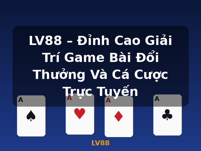 LV88 – Đỉnh Cao Giải Trí Game Bài Đổi Thưởng Và Cá Cược Trực Tuyến - LV88 LV88 – Đỉnh Cao Giải Trí Game Bài Đổi Thưởng Và Cá Cược Trực Tuyến - LV88