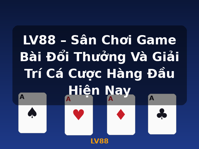 LV88 – Sân Chơi Game Bài Đổi Thưởng Và Giải Trí Cá Cược Hàng Đầu Hiện Nay - LV88 LV88 – Sân Chơi Game Bài Đổi Thưởng Và Giải Trí Cá Cược Hàng Đầu Hiện Nay - LV88