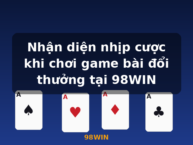 Nhận diện nhịp cược khi chơi game bài đổi thưởng tại 98WIN - 98WIN Nhận diện nhịp cược khi chơi game bài đổi thưởng tại 98WIN - 98WIN