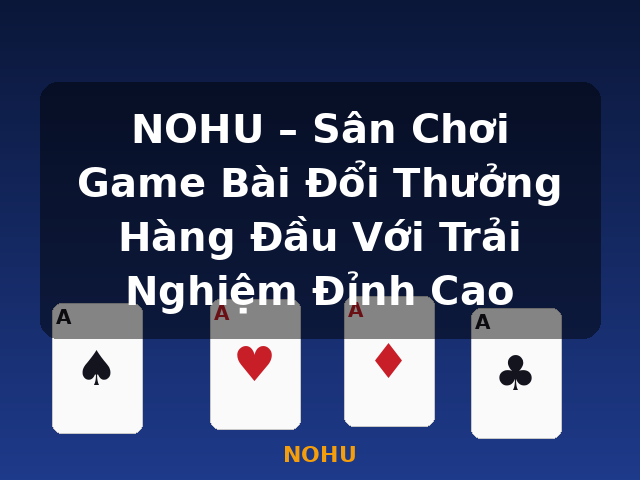 NOHU – Sân Chơi Game Bài Đổi Thưởng Hàng Đầu Với Trải Nghiệm Đỉnh Cao - NOHU NOHU – Sân Chơi Game Bài Đổi Thưởng Hàng Đầu Với Trải Nghiệm Đỉnh Cao - NOHU