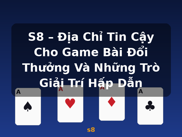 S8 – Địa Chỉ Tin Cậy Cho Game Bài Đổi Thưởng Và Những Trò Giải Trí Hấp Dẫn - s8 S8 – Địa Chỉ Tin Cậy Cho Game Bài Đổi Thưởng Và Những Trò Giải Trí Hấp Dẫn - s8