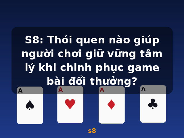 S8: Thói quen nào giúp người chơi giữ vững tâm lý khi chinh phục game bài đổi thưởng? - s8
