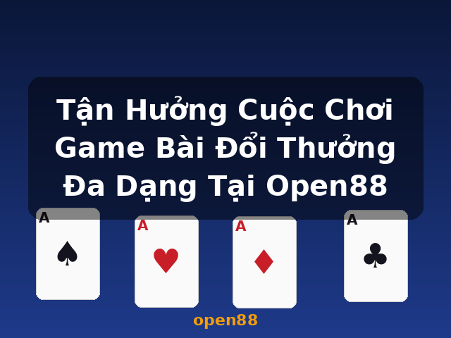 Tận Hưởng Cuộc Chơi Game Bài Đổi Thưởng Đa Dạng Tại Open88 - open88 Tận Hưởng Cuộc Chơi Game Bài Đổi Thưởng Đa Dạng Tại Open88 - open88