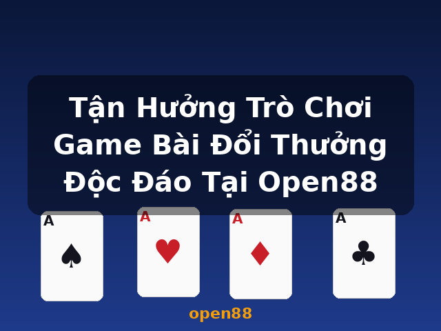 Tận Hưởng Trò Chơi Game Bài Đổi Thưởng Độc Đáo Tại Open88 - open88 Tận Hưởng Trò Chơi Game Bài Đổi Thưởng Độc Đáo Tại Open88 - open88
