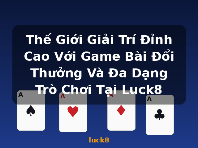 Thế Giới Giải Trí Đỉnh Cao Với Game Bài Đổi Thưởng Và Đa Dạng Trò Chơi Tại Luck8 - luck8 Thế Giới Giải Trí Đỉnh Cao Với Game Bài Đổi Thưởng Và Đa Dạng Trò Chơi Tại Luck8 - luck8
