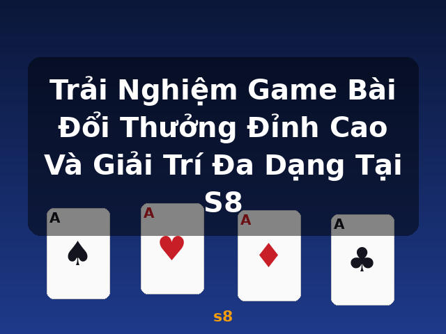 Trải Nghiệm Game Bài Đổi Thưởng Đỉnh Cao Và Giải Trí Đa Dạng Tại S8 - s8