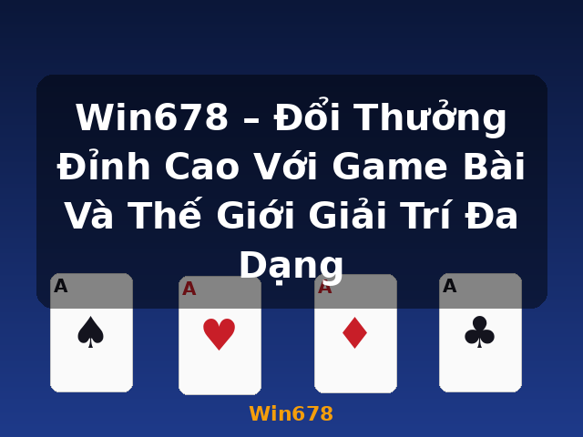 Win678 – Đổi Thưởng Đỉnh Cao Với Game Bài Và Thế Giới Giải Trí Đa Dạng - Win678 Win678 – Đổi Thưởng Đỉnh Cao Với Game Bài Và Thế Giới Giải Trí Đa Dạng - Win678